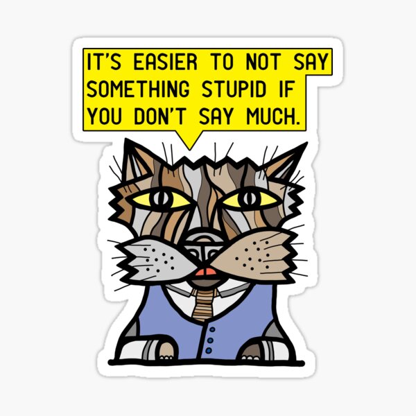 "It's easier to not say something stupid if you don't say much." Sticker