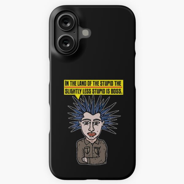 "In the Land of the Stupid the Slightly Less Stupid is Boss." iPhone Snap Case