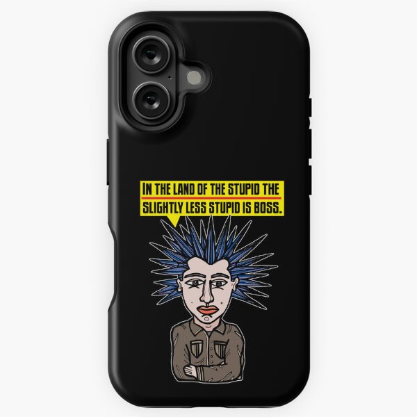 "In the Land of the Stupid the Slightly Less Stupid is Boss." iPhone Tough Case