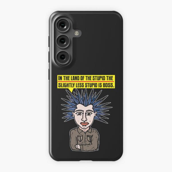 "In the Land of the Stupid the Slightly Less Stupid is Boss." Samsung Galaxy Snap Case