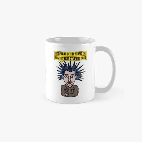 "In the Land of the Stupid the Slightly Less Stupid is Boss." Classic Mug