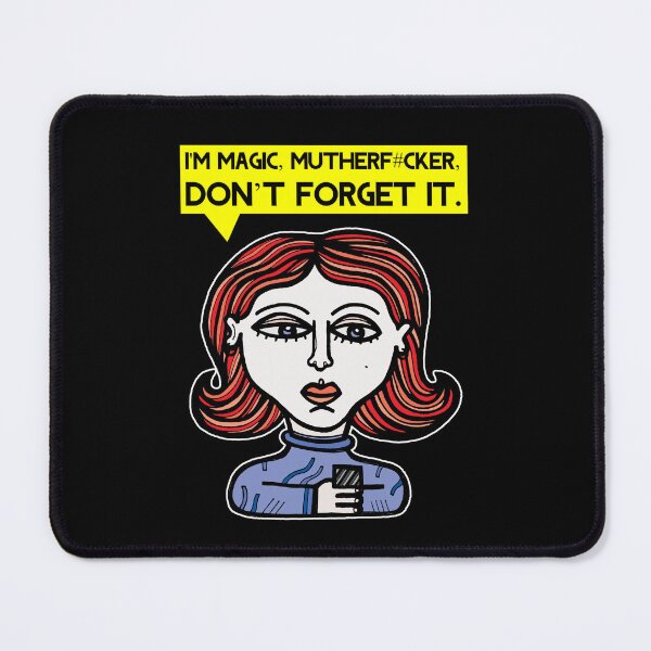 "I'm magic mutherf#cker, don't forget it." Mouse Pad