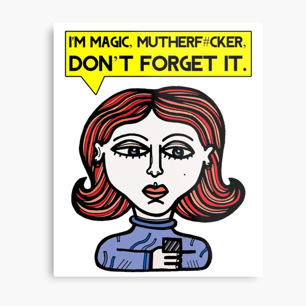 "I'm magic mutherf#cker, don't forget it." Metal Print