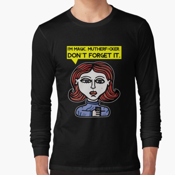 "I'm magic mutherf#cker, don't forget it." Long Sleeve T-Shirt