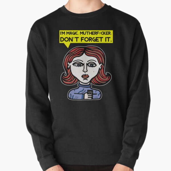 "I'm magic mutherf#cker, don't forget it." Pullover Sweatshirt