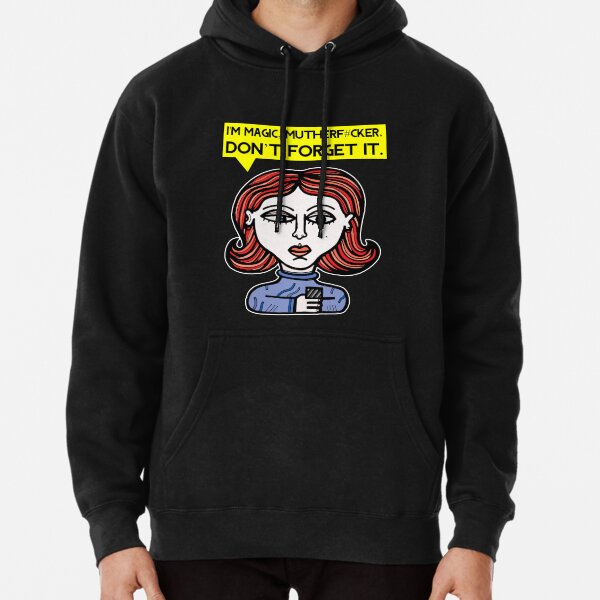 "I'm magic mutherf#cker, don't forget it." Pullover Hoodie