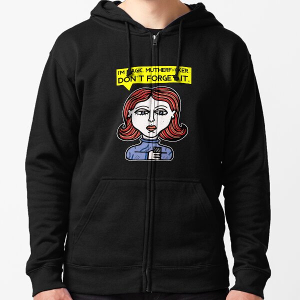 "I'm magic mutherf#cker, don't forget it." Zipped Hoodie