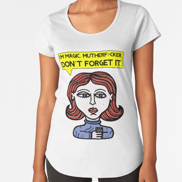 "I'm magic mutherf#cker, don't forget it." Premium Scoop T-Shirt