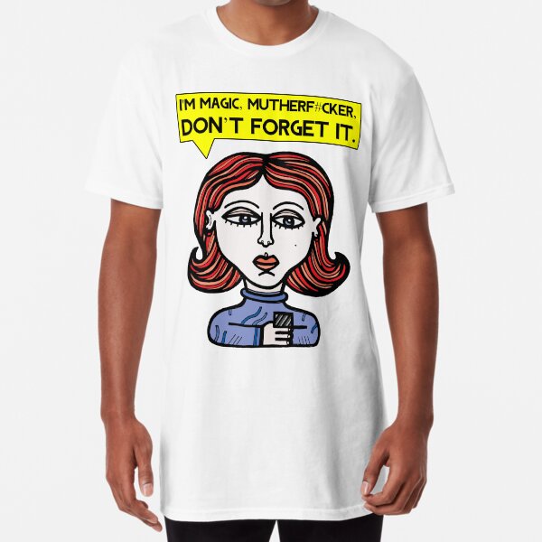 "I'm magic mutherf#cker, don't forget it." Long T-Shirt