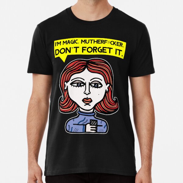 "I'm magic mutherf#cker, don't forget it." Premium T-Shirt