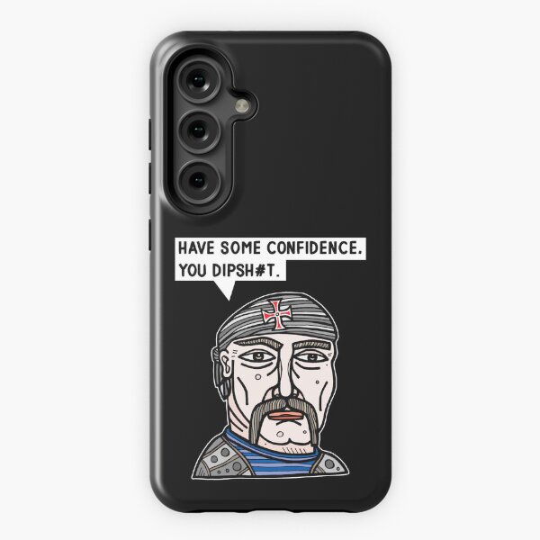 "Have some confidence, you dipsh#t." Samsung Galaxy Tough Case