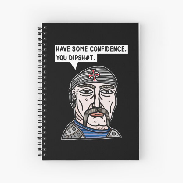 "Have some confidence, you dipsh#t." Spiral Notebook