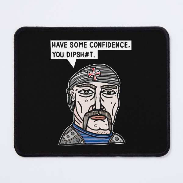 "Have some confidence, you dipsh#t." Mouse Pad