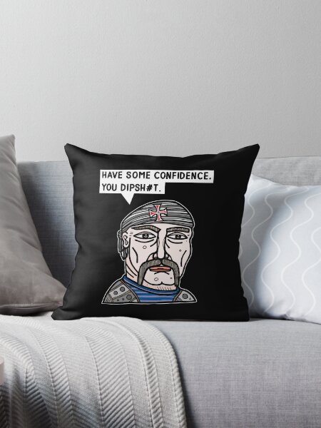 "Have some confidence, you dipsh#t." Throw Pillow