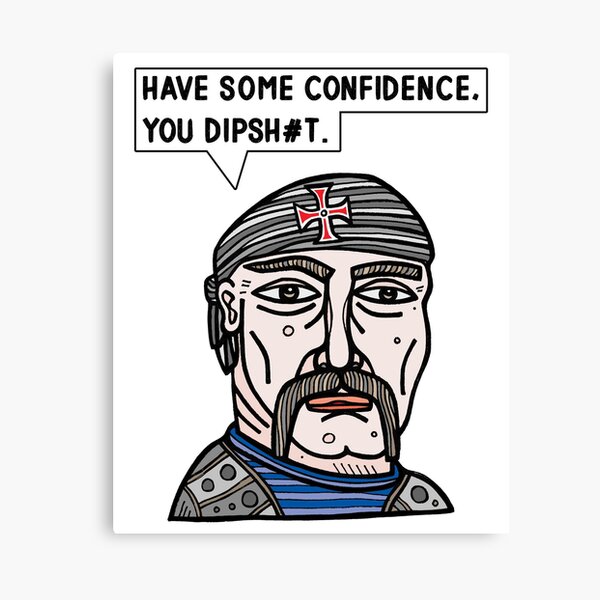 "Have some confidence, you dipsh#t." Canvas Print