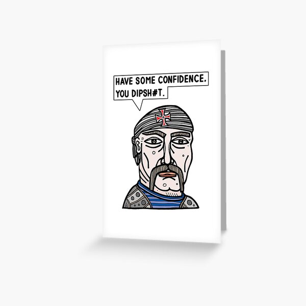 "Have some confidence, you dipsh#t." Greeting Card