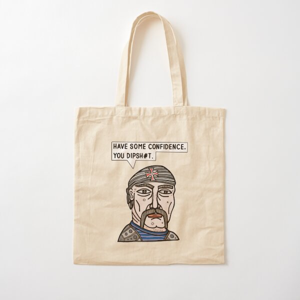 "Have some confidence, you dipsh#t." Cotton Tote Bag