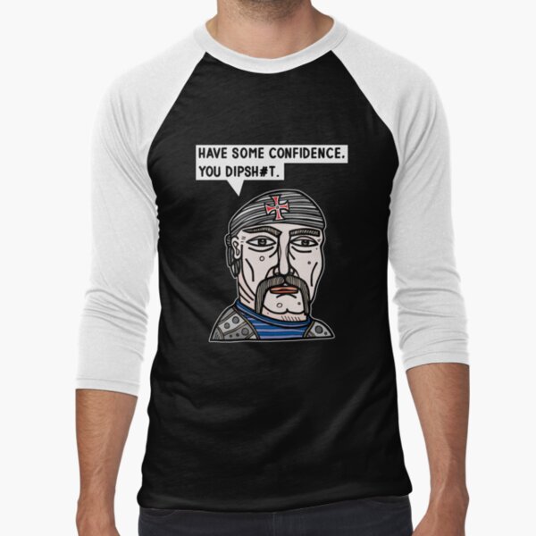 "Have some confidence, you dipsh#t." Baseball ¾ Sleeve T-Shirt