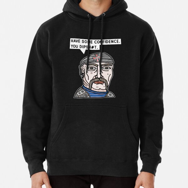 "Have some confidence, you dipsh#t." Pullover Hoodie