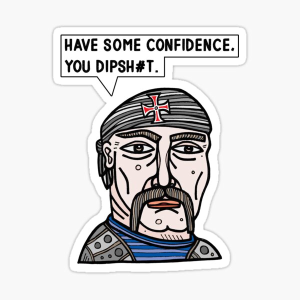 "Have some confidence, you dipsh#t." Sticker