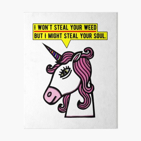 "I won't steal your weed, but I might steal your soul." Art Board Print