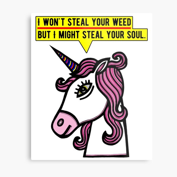 "I won't steal your weed, but I might steal your soul." Metal Print