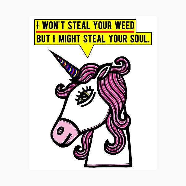 "I won't steal your weed, but I might steal your soul." Photographic Print