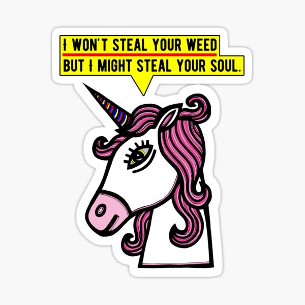 "I won't steal your weed, but I might steal your soul." Sticker