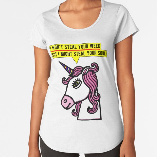 "I won't steal your weed, but I might steal your soul." Premium Scoop T-Shirt