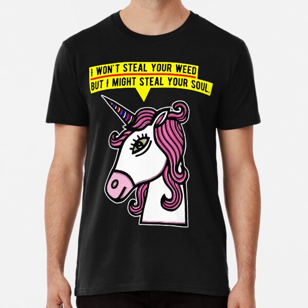 "I won't steal your weed, but I might steal your soul." Premium T-Shirt