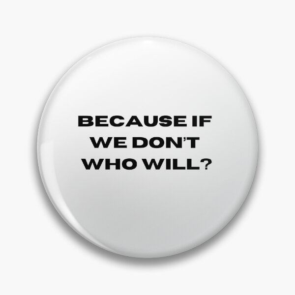 Item preview, Because if we dont who will? designed and sold by Burkae.