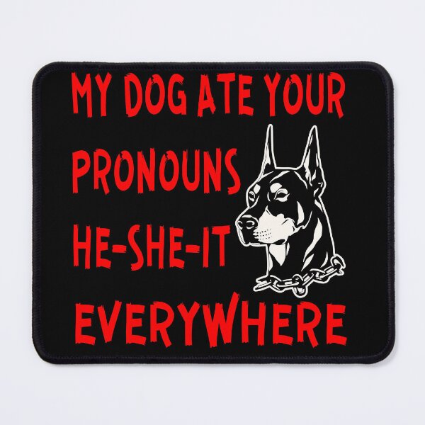 Item preview, My Dog Ate Your Pronouns He-She-It Everywhere LIKE US ON FB #USAPatriotGraphics © © designed and sold by WhiteTigerLLC.