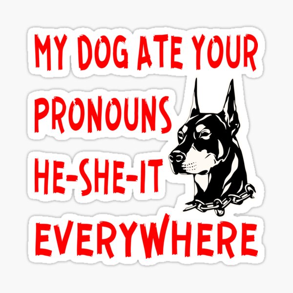 Item preview, My Dog Ate Your Pronouns He-She-It Everywhere LIKE US ON FB #USAPatriotGraphics ©  ©   designed and sold by WhiteTigerLLC.
