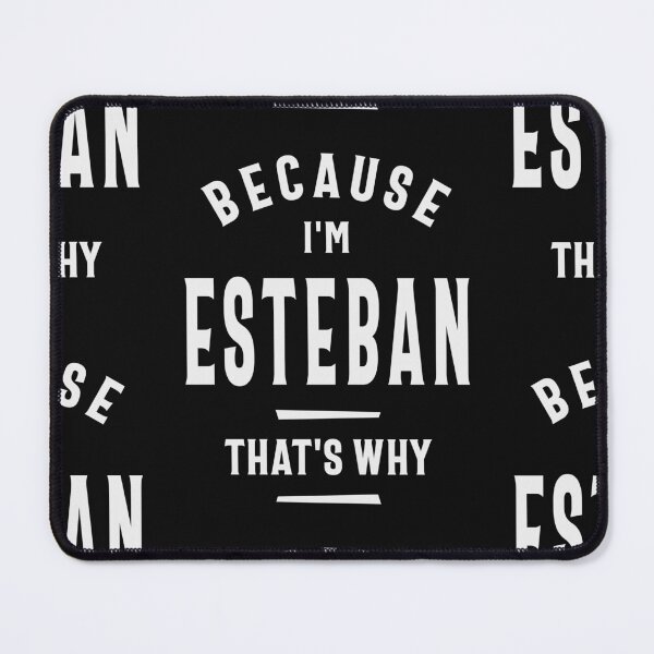 Item preview, Because I'm Esteban That's Why Funny Name Esteban designed and sold by cidolopez.