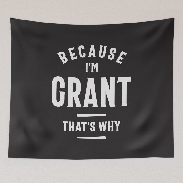 Item preview, Because I'm Grant That's Why Funny Name Grant designed and sold by cidolopez.