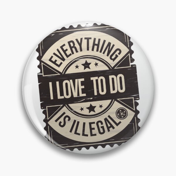 Item preview, Everything I Love To Do Is Illegal designed and sold by Flying Alligator.