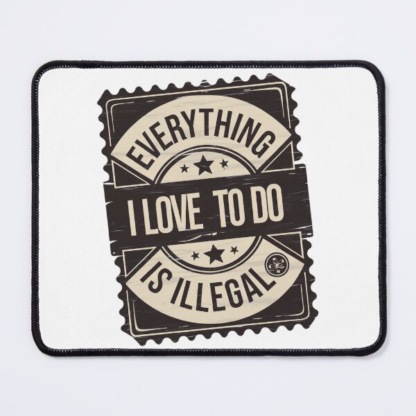 Item preview, Everything I Love To Do Is Illegal designed and sold by Flying Alligator.