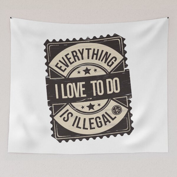 Item preview, Everything I Love To Do Is Illegal designed and sold by Flying Alligator.