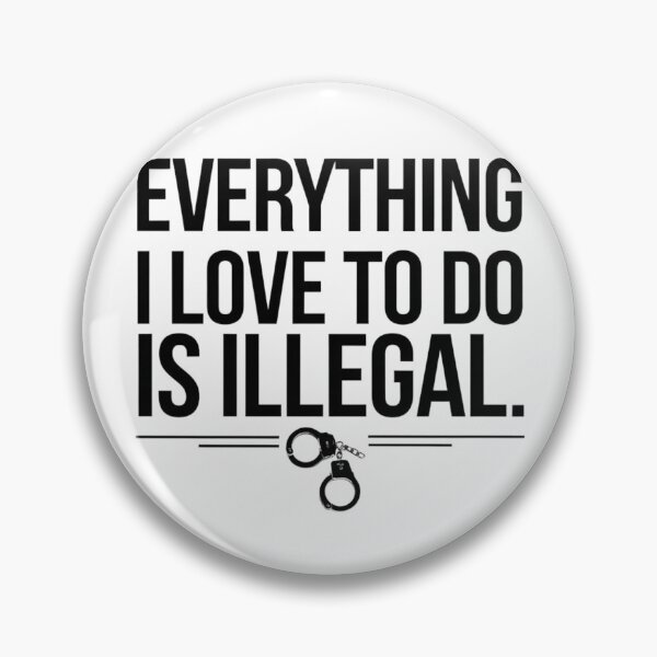 Item preview, Everything I Love To Do Is Illegal designed and sold by Flying Alligator.