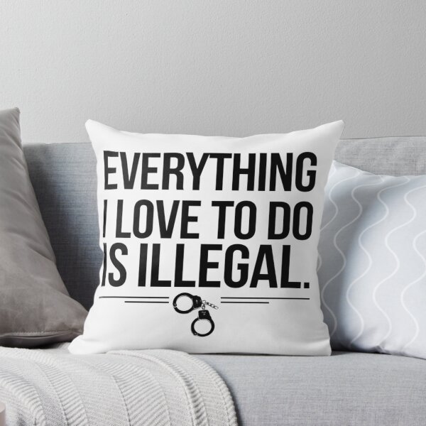 Item preview, Everything I Love To Do Is Illegal designed and sold by Flying Alligator.