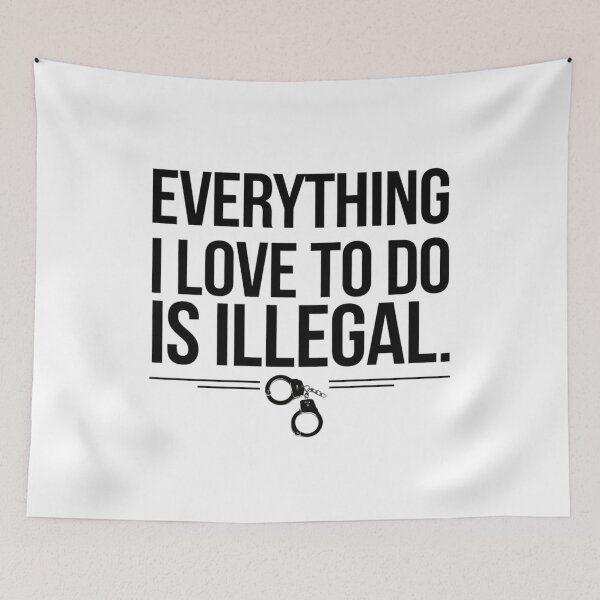 Item preview, Everything I Love To Do Is Illegal designed and sold by Flying Alligator.