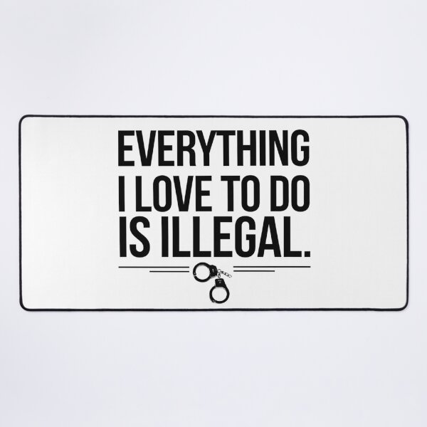 Item preview, Everything I Love To Do Is Illegal designed and sold by Flying Alligator.