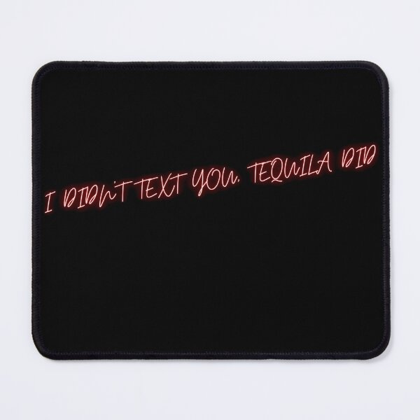 Item preview, I DIDN'T TEXT YOU, TEQUILA DID designed and sold by BlissThreads.