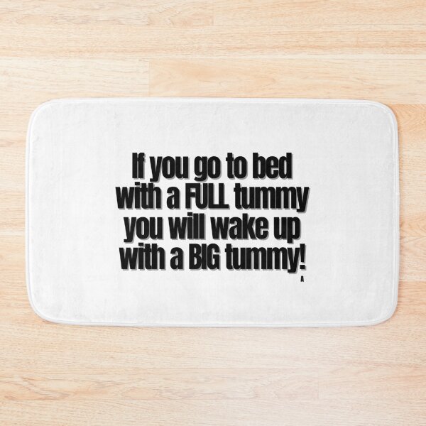 Item preview, If you go to bed with a FULL tummy you will wake up with a BIG tummy! designed and sold by Finds.
