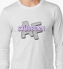 Stubborn AF Long Sleeve T-Shirt