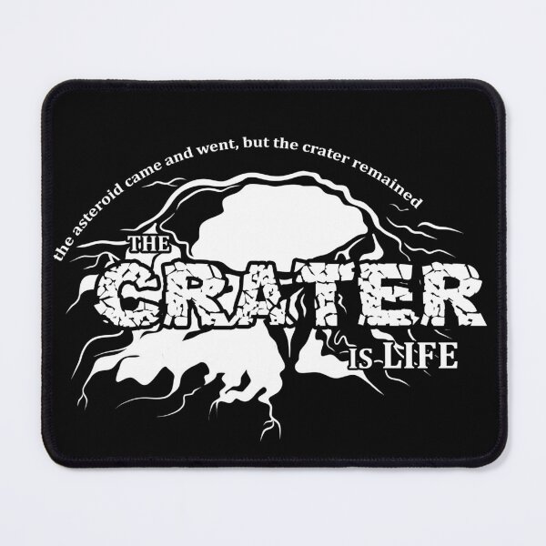Item preview, The Crater Is Life (white text) designed and sold by potatoegoat.