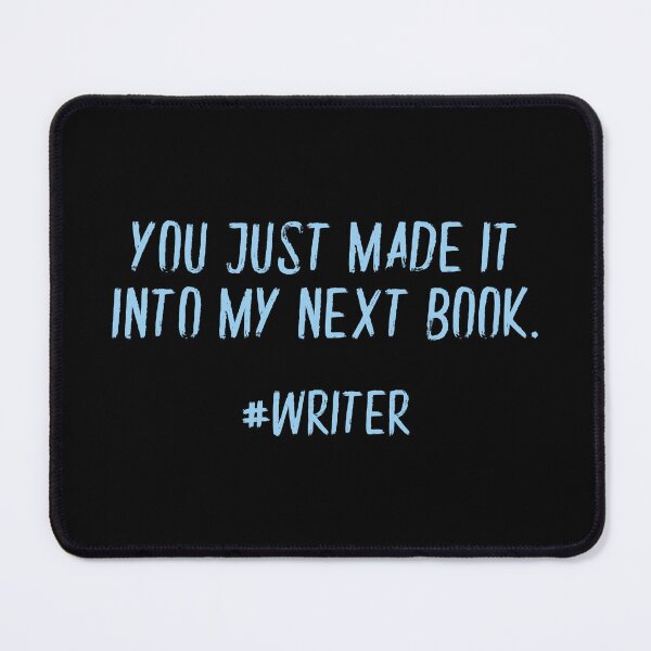 Item preview, You Just Made It Into My Next Book Funny Writer designed and sold by XanderWitch Creative.