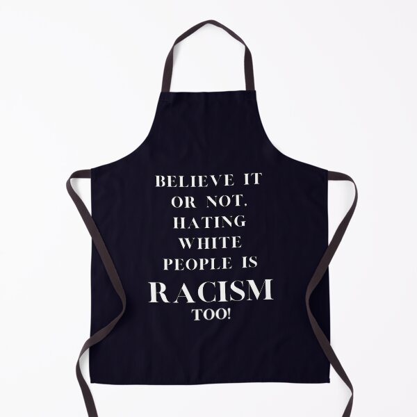Item preview, Believe it or not, hating white people is RACISM designed and sold by ViralVisionsCreating .