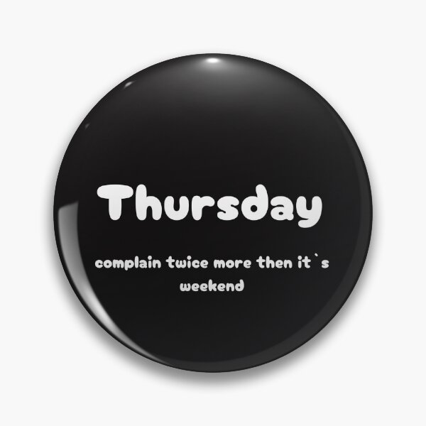 Item preview, Thursday complain twice more then it`s weekend designed and sold by GinnyGi.