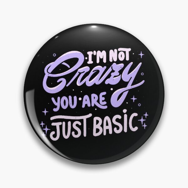 Item preview, I'm Not Crazy You Are Just Basic by Tobe Fonseca designed and sold by Tobe Fonseca®.
